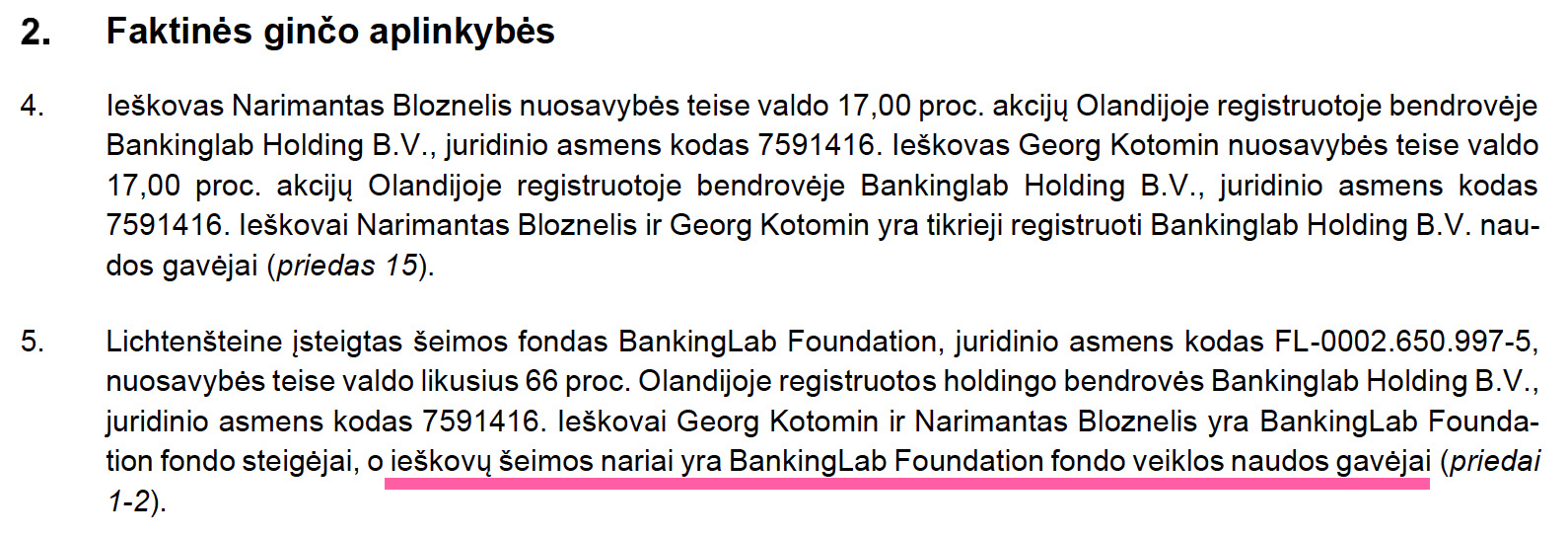 Neteiginga N. Bloznelio ir G. Kotomino teismui pateikta informacija, neva jų šeimos nariai yra „BankingLab Foundation“ naudos gavėjai.